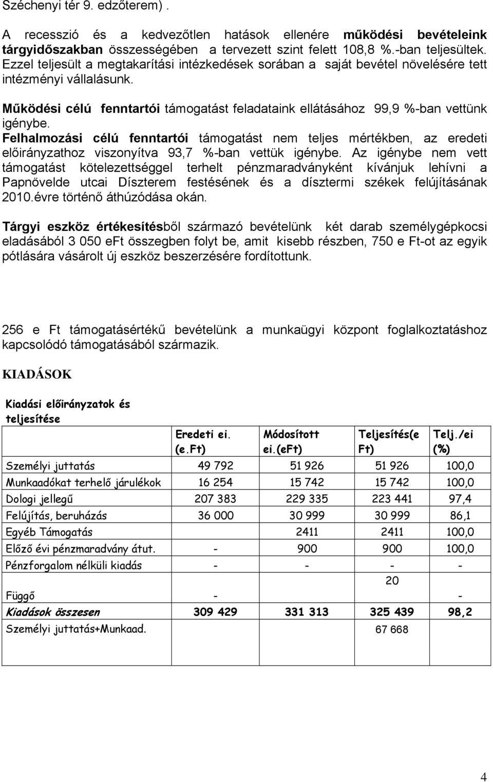 Felhalmozási célú fenntartói támogatást nem teljes mértékben, az eredeti előirányzathoz viszonyítva 93,7 %-ban vettük igénybe.