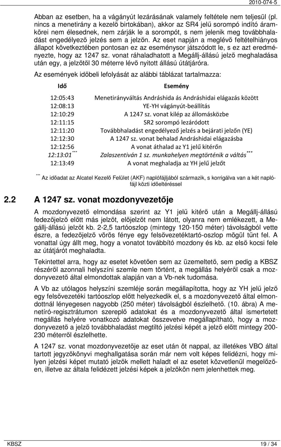 Az eset napján a meglévő feltételhiányos állapot következtében pontosan ez az eseménysor játszódott le, s ez azt eredményezte, hogy az 1247 sz.