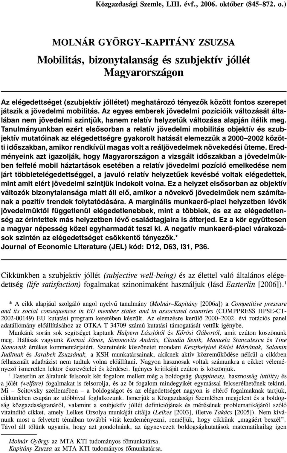 ) MOLNÁR GYÖRGY KAPITÁNY ZSUZSA Mobilitás, bizonytalanság és szubjektív jóllét Magyarországon Az elégedettséget (szubjektív jóllétet) meghatározó tényezõk között fontos szerepet játszik a jövedelmi