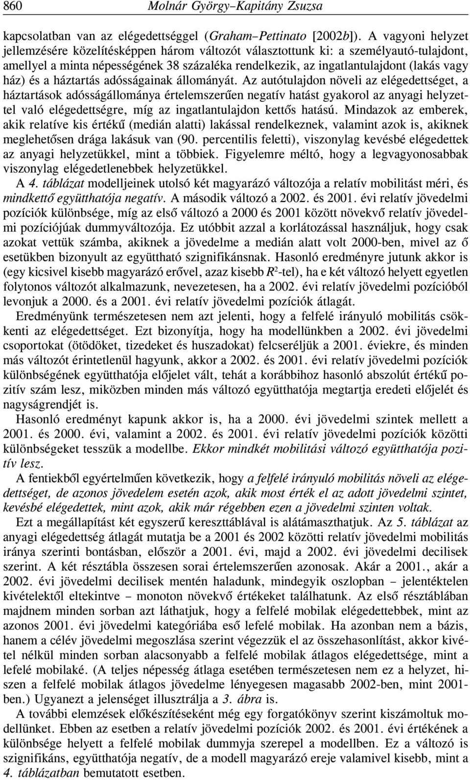 és a háztartás adósságainak állományát.