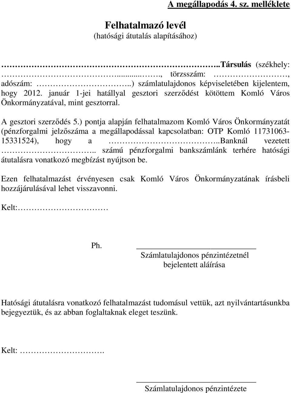 ) pontja alapján felhatalmazom Komló Város Önkormányzatát (pénzforgalmi jelzőszáma a megállapodással kapcsolatban: OTP Komló 11731063-15331524), hogy a..banknál vezetett.