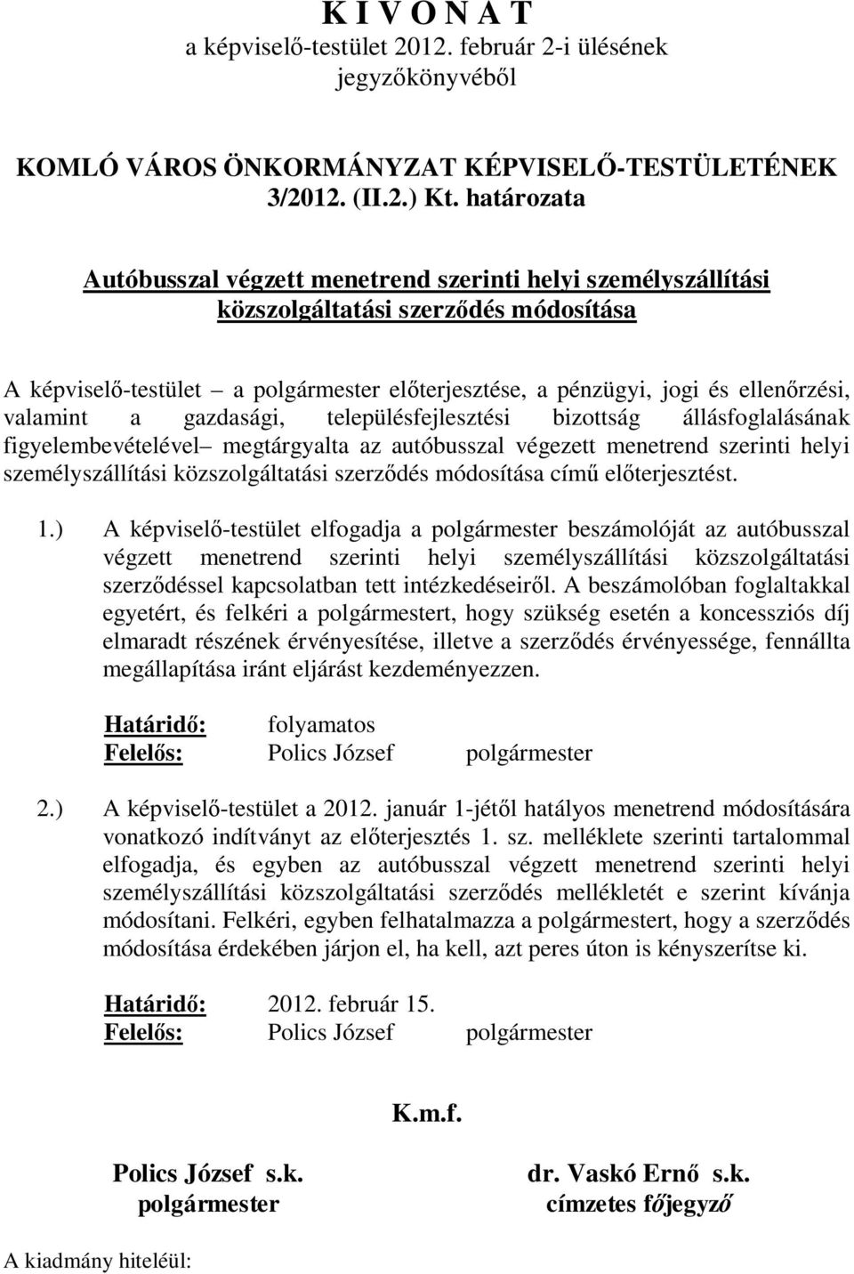 valamint a gazdasági, településfejlesztési bizottság állásfoglalásának figyelembevételével megtárgyalta az autóbusszal végezett menetrend szerinti helyi személyszállítási közszolgáltatási szerződés