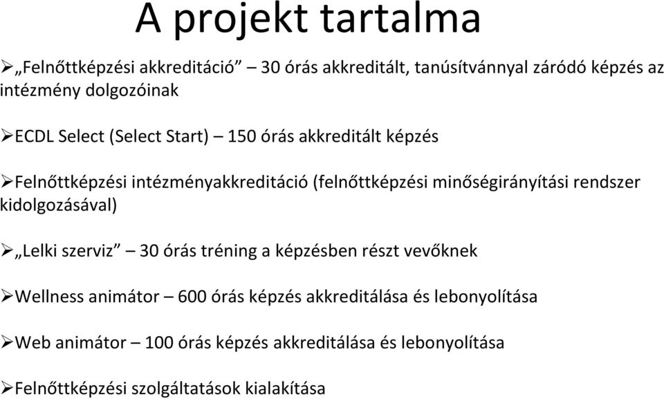 rendszer kidolgozásával) Lelki szerviz 30 órás tréning a képzésben részt vevőknek Wellnessanimátor 600 órás képzés