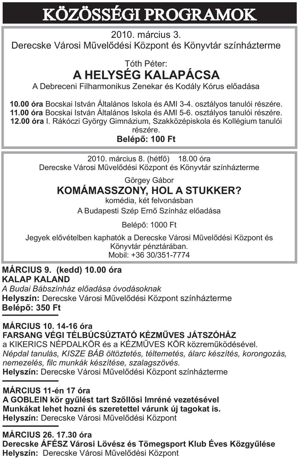 Rákóczi György Gimnázium, Szakközépiskola és Kollégium tanulói részére. Belépõ: 100 Ft 2010. március 8. (hétfõ) 18.