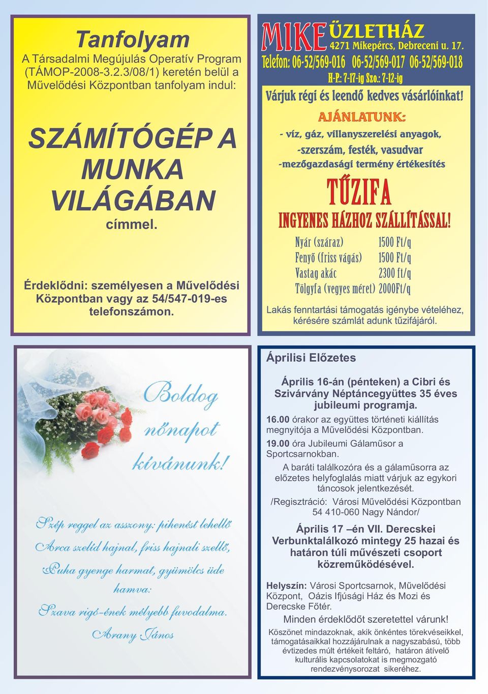 19.00 óra Jubileumi Gálamûsor a Sportcsarnokban. A baráti találkozóra és a gálamûsorra az elõzetes helyfoglalás miatt várjuk az egykori táncosok jelentkezését.