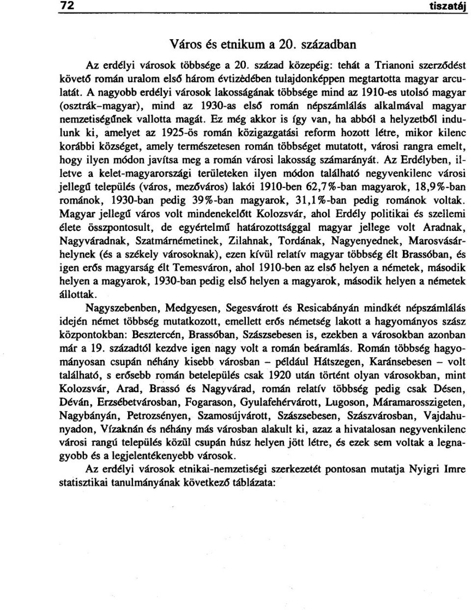 A nagyobb erdélyi városok lakosságának többsége mind az 191O-esutolsó magyar (osztrák-magyar), mind az 1930-as els6 román népszámlálás alkalmával magyar nemzetiségunek vallotta magát.