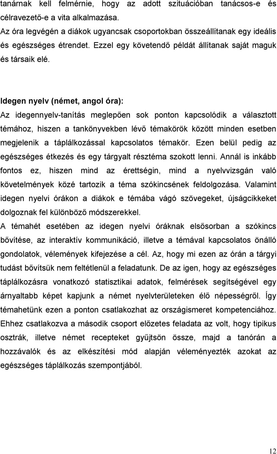 Idgn nylv (némt, angol óa): Az idgnnylv-tanítás mglőn sok onton kasolódik a választott témához, hiszn a tankönyvkbn lévő témaköök között mindn stbn mgjlnik a tálálkozással kasolatos témakö.