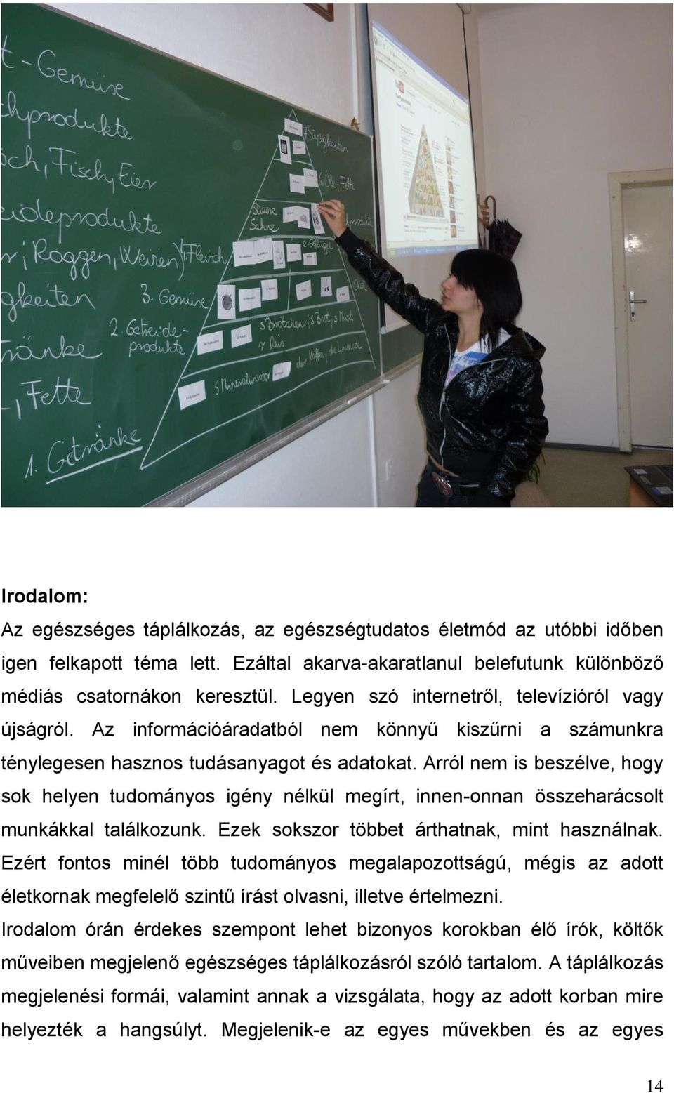 Aól nm is bszélv, hogy sok hlyn tudományos igény nélkül mgít, innn-onnan összhaásolt munkákkal találkozunk. Ezk sokszo többt áthatnak, mint használnak.