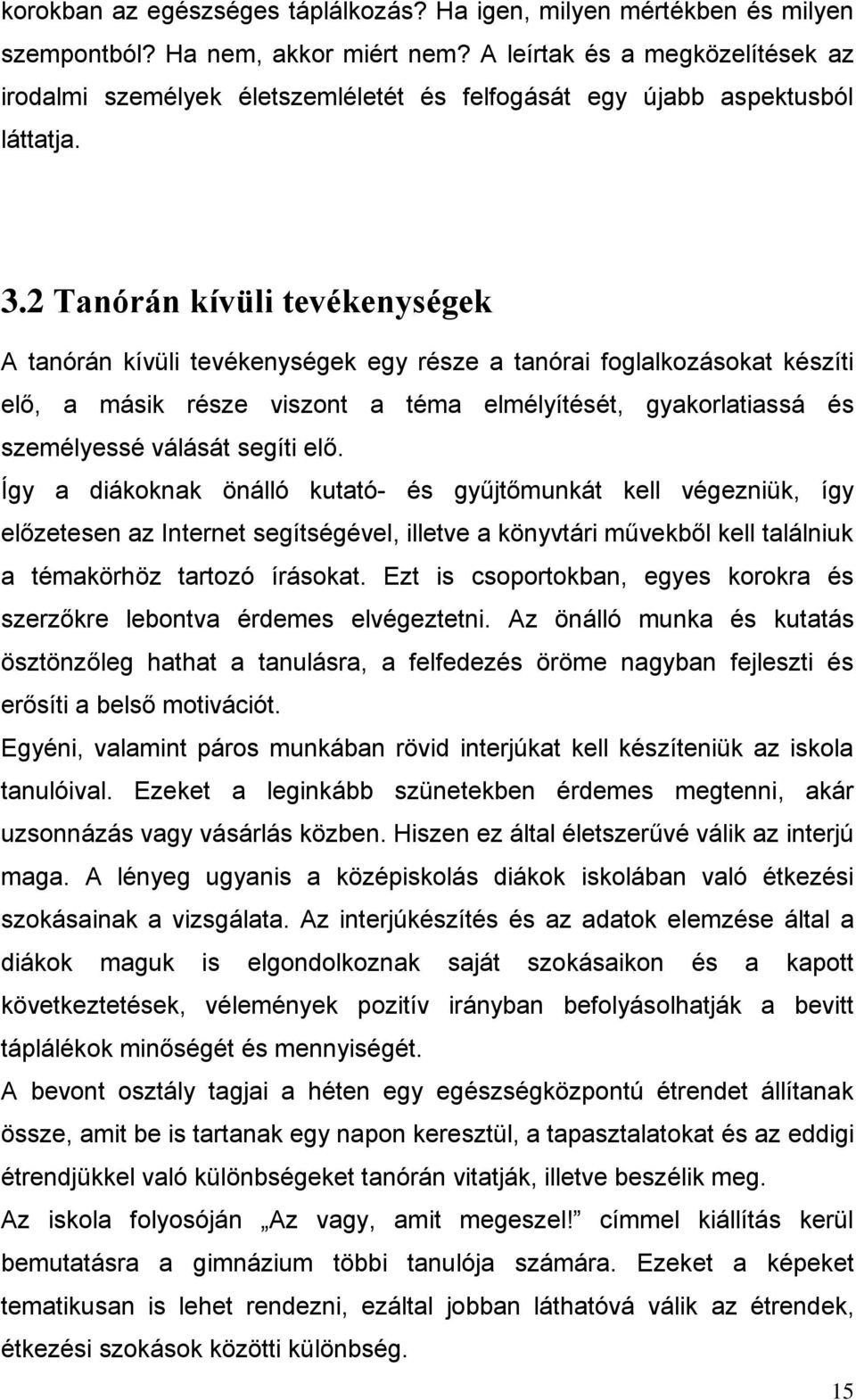 Így a diákoknak önálló kutató- és gyűjtőmunkát kll végzniük, így lőztsn az Intnt sgítségévl, illtv a könyvtái művkből kll találniuk a témaköhöz tatozó íásokat.