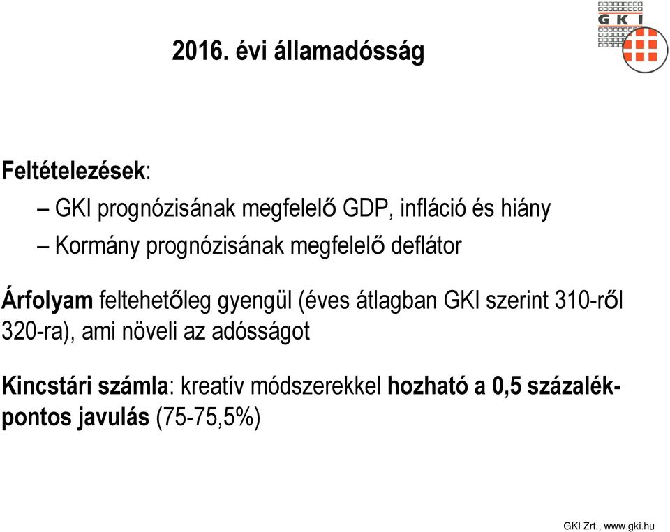 feltehetőleg gyengül (éves átlagban GKI szerint 310-ről 320-ra), ami növeli az