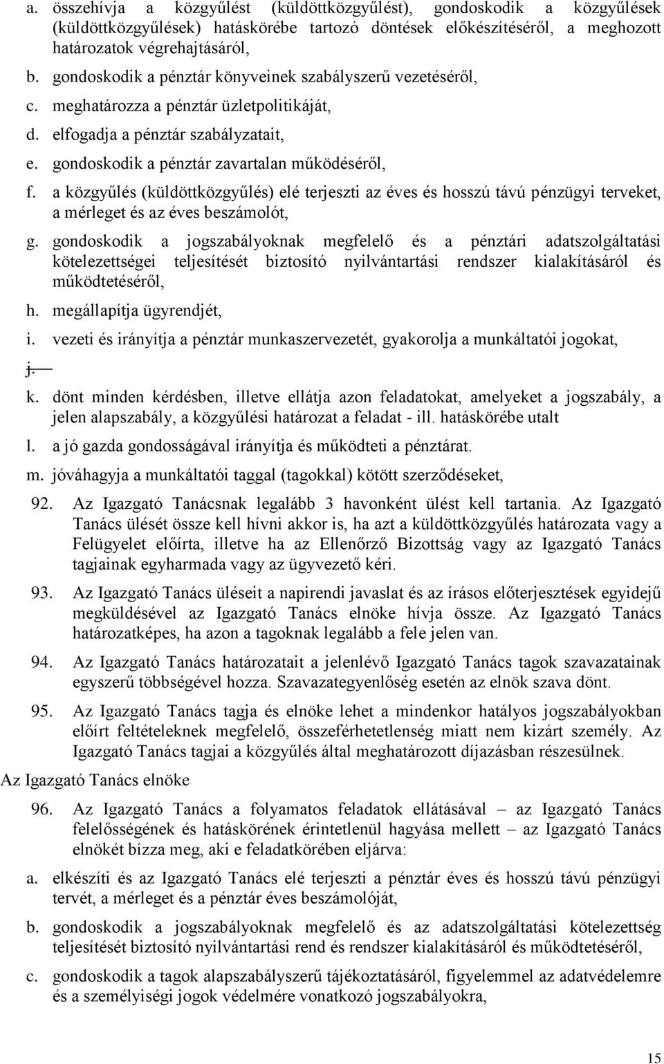 a közgyűlés (küldöttközgyűlés) elé terjeszti az éves és hosszú távú pénzügyi terveket, a mérleget és az éves beszámolót, g.