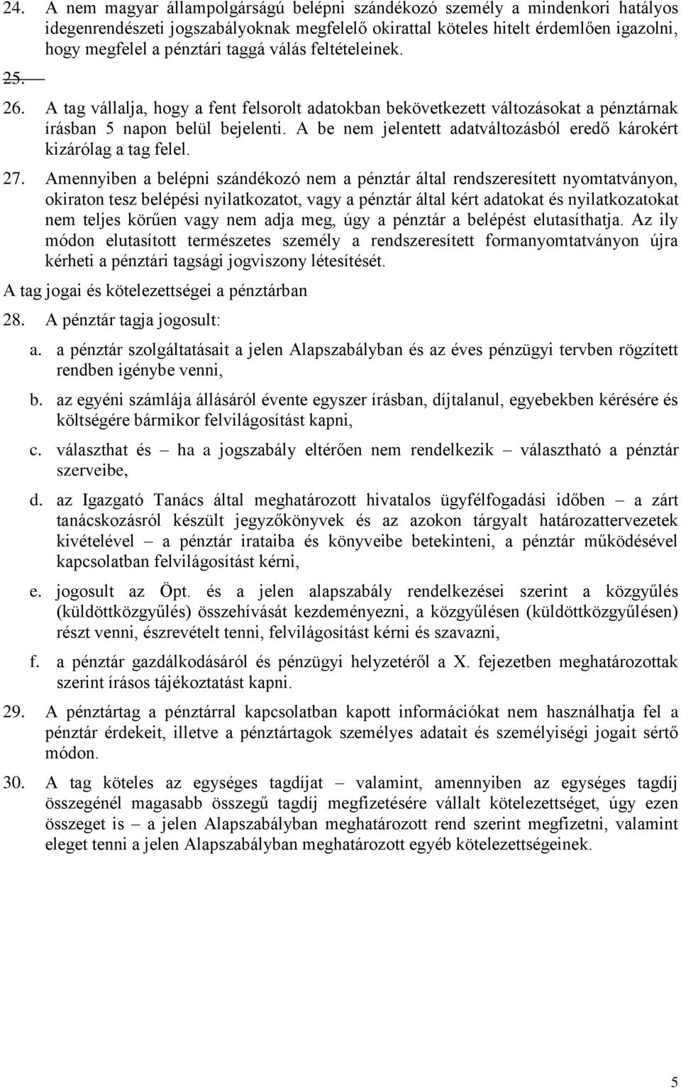 A be nem jelentett adatváltozásból eredő károkért kizárólag a tag felel. 27.