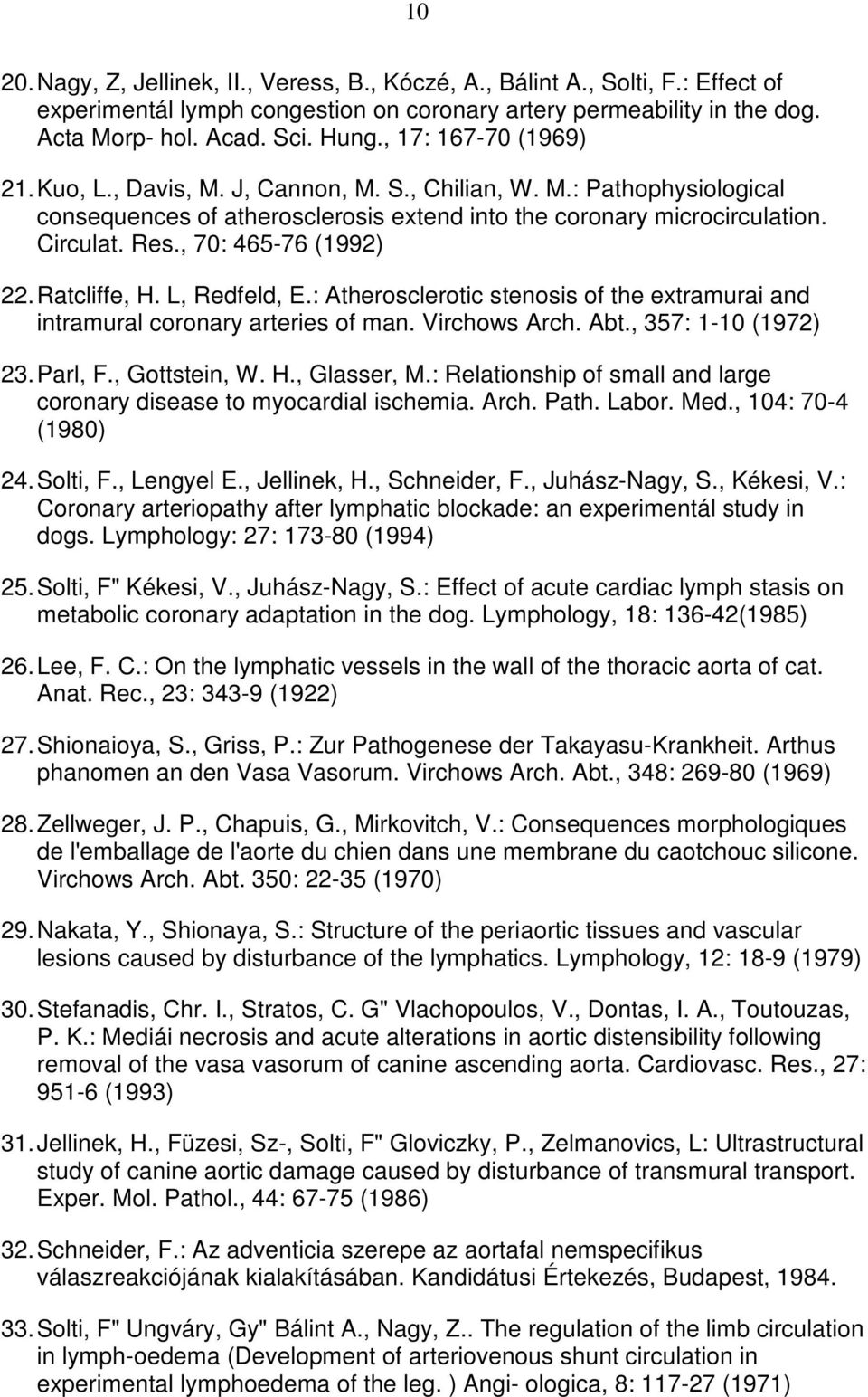 , 70: 465-76 (1992) 22. Ratcliffe, H. L, Redfeld, E.: Atherosclerotic stenosis of the extramurai and intramural coronary arteries of man. Virchows Arch. Abt., 357: 1-10 (1972) 23. Parl, F.