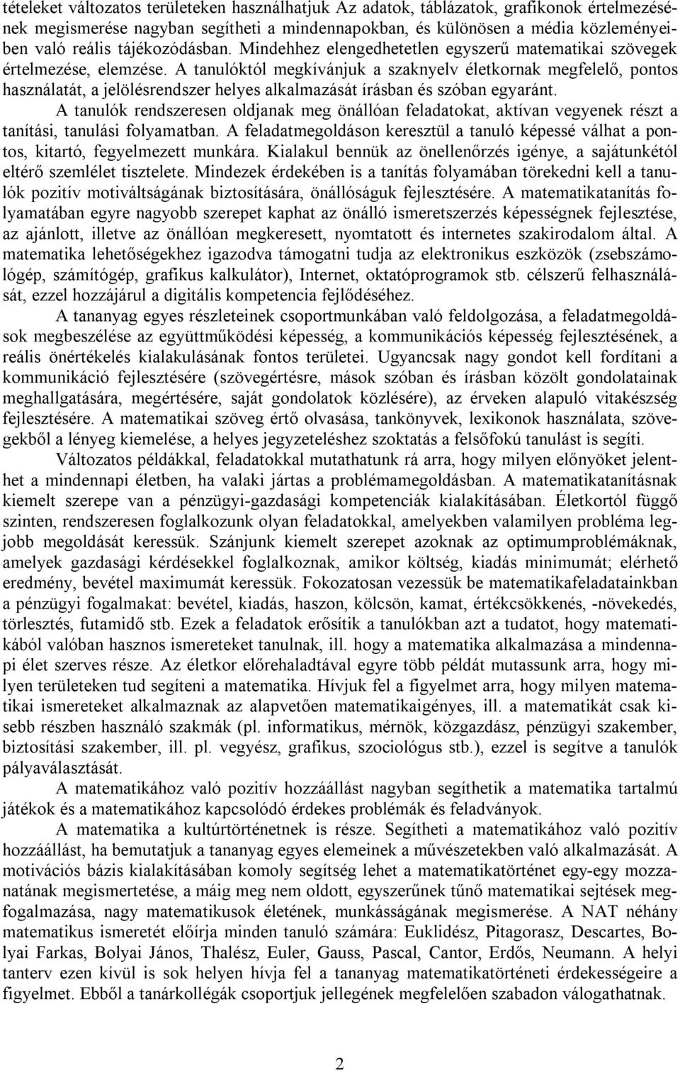 A tanulóktól megkívánjuk a szaknyelv életkornak megfelelő, pontos használatát, a jelölésrendszer helyes alkalmazását írásban és szóban egyaránt.