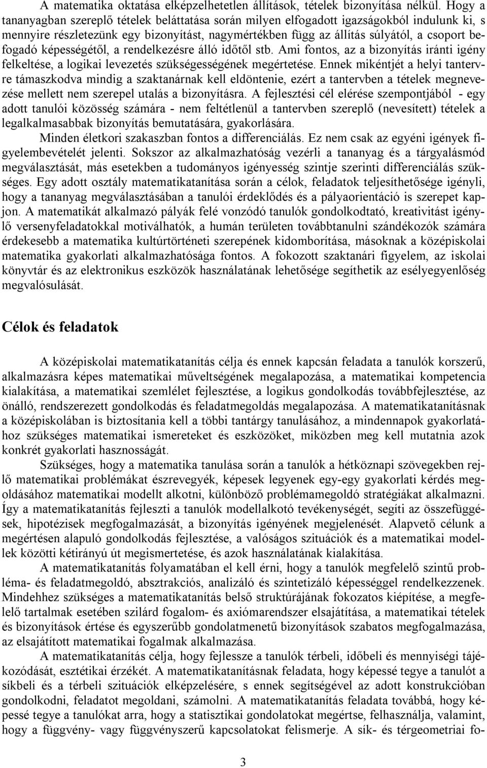 képességétől, a rendelkezésre álló időtől stb. Ami fontos, az a bizonyítás iránti igény felkeltése, a logikai levezetés szükségességének megértetése.