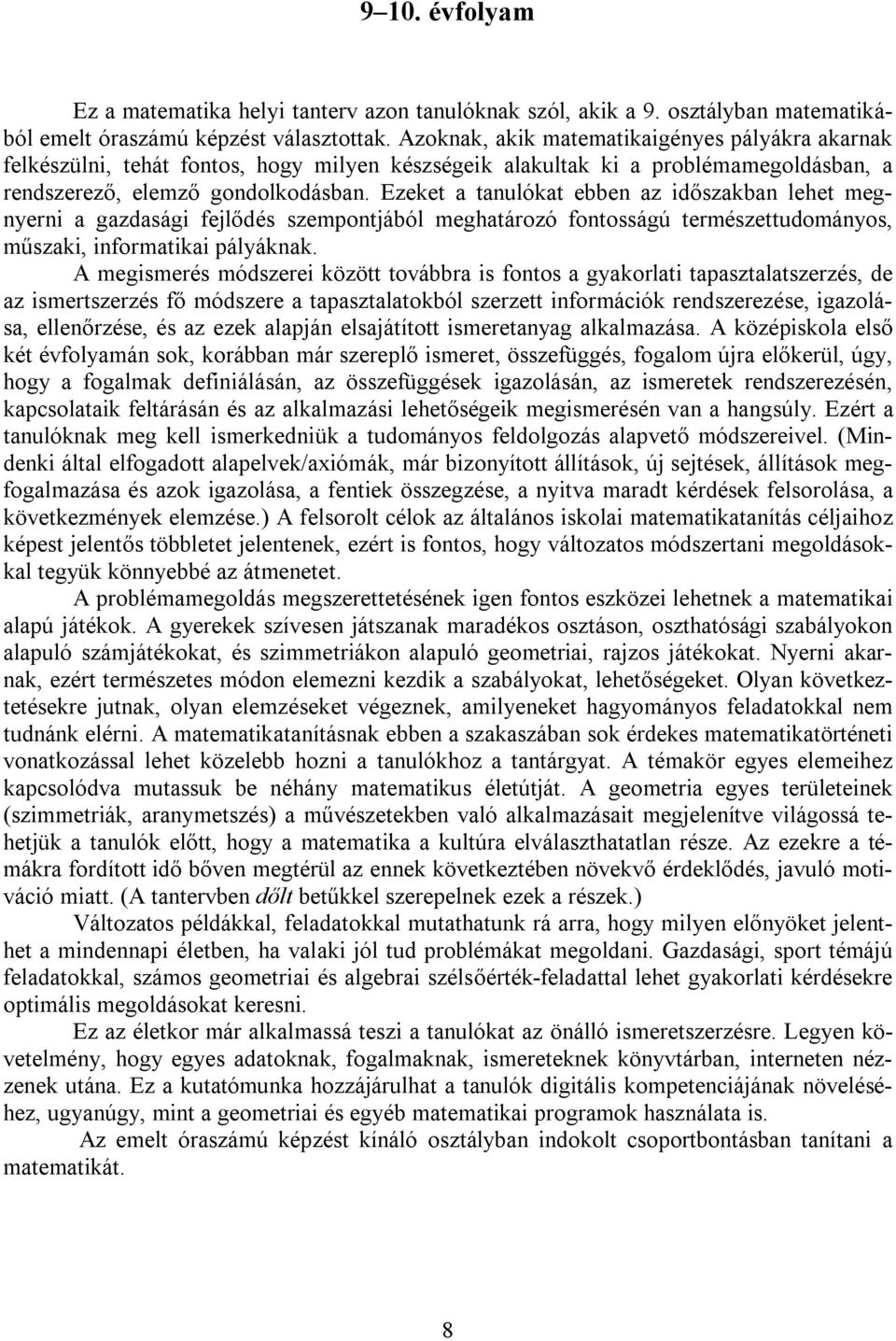 Ezeket a tanulókat ebben az időszakban lehet megnyerni a gazdasági fejlődés szempontjából meghatározó fontosságú természettudományos, műszaki, informatikai pályáknak.