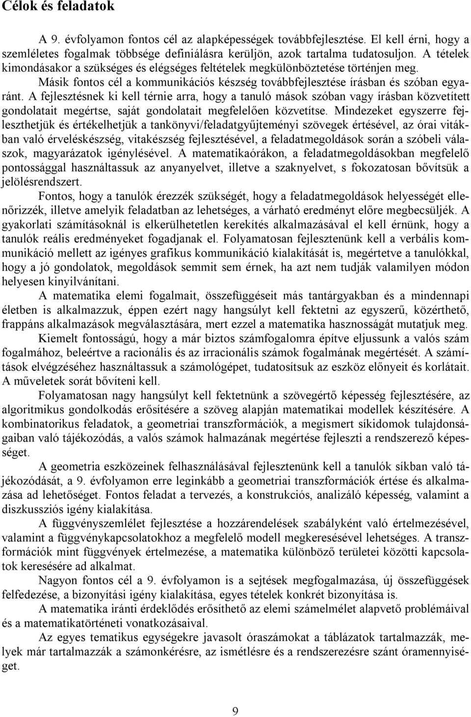 A fejlesztésnek ki kell térnie arra, hogy a tanuló mások szóban vagy írásban közvetített gondolatait megértse, saját gondolatait megfelelően közvetítse.