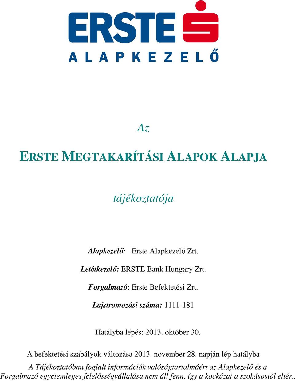 Lajstromozási száma: 1111-181 Hatályba lépés: 2013. október 30. A befektetési szabályok változása 2013. november 28.