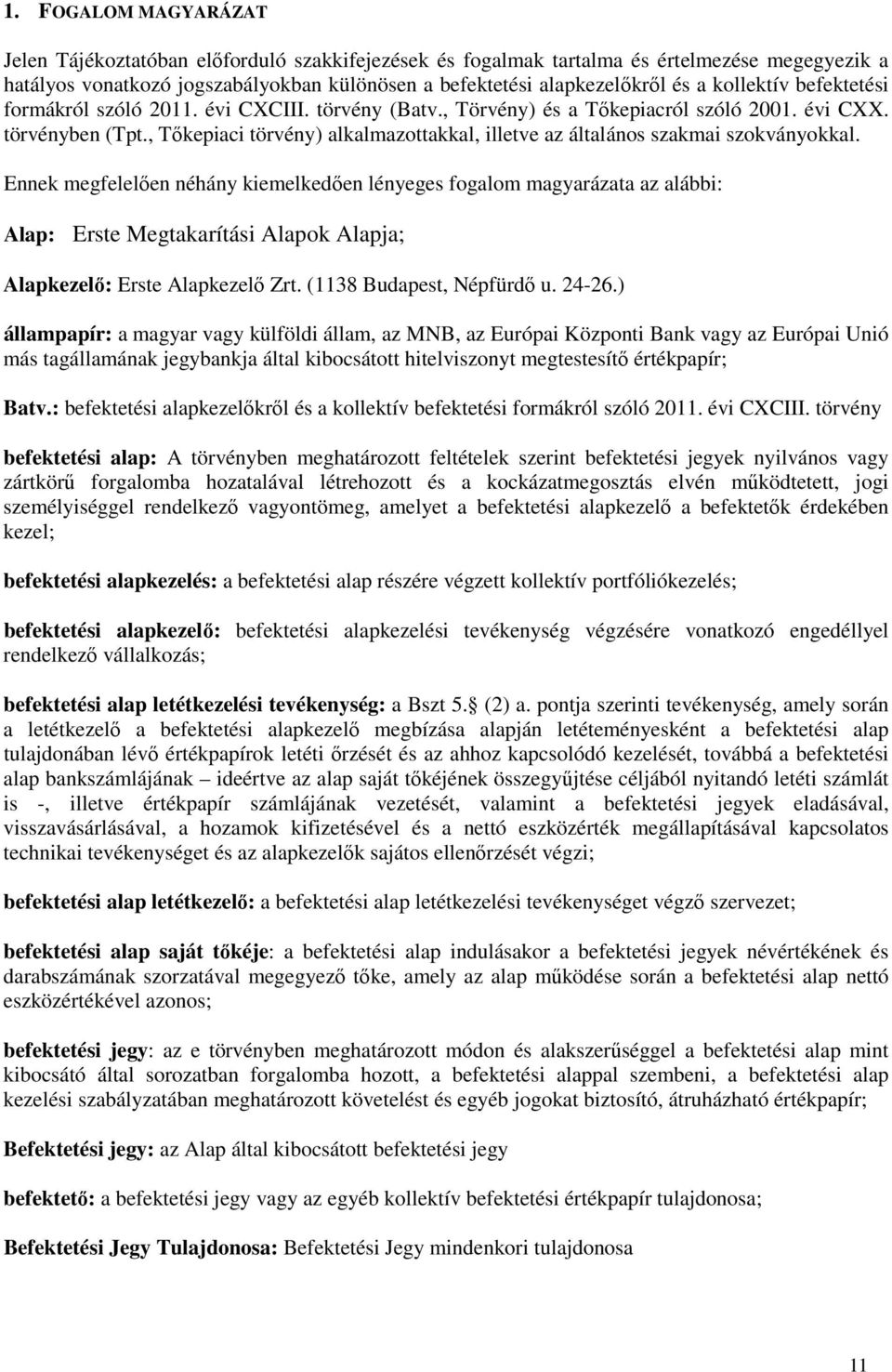 , Tőkepiaci törvény) alkalmazottakkal, illetve az általános szakmai szokványokkal.