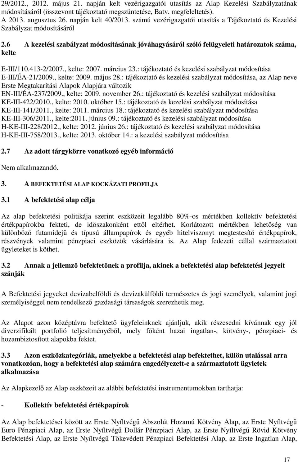 6 A kezelési szabályzat módosításának jóváhagyásáról szóló felügyeleti határozatok száma, kelte E-III/110.413-2/2007., kelte: 2007. március 23.