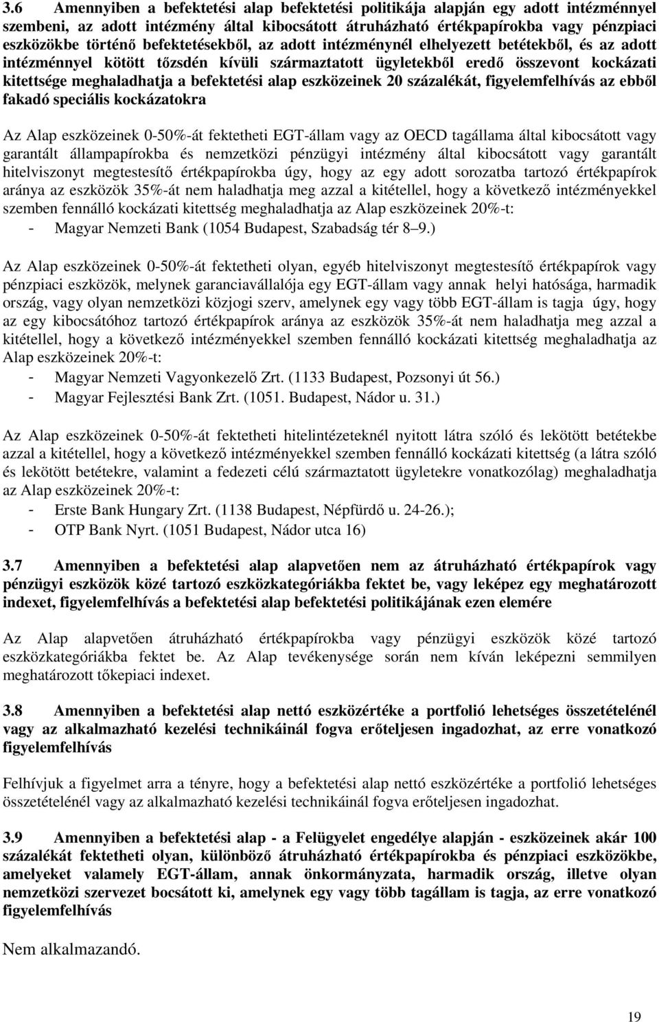 befektetési alap eszközeinek 20 százalékát, figyelemfelhívás az ebből fakadó speciális kockázatokra Az Alap eszközeinek 0-50%-át fektetheti EGT-állam vagy az OECD tagállama által kibocsátott vagy