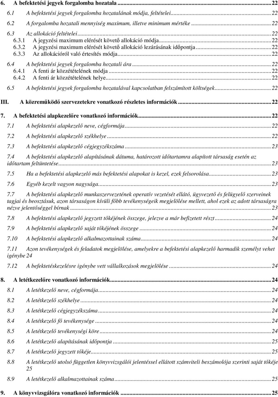 .. 22 6.4.1 A fenti ár közzétételének módja... 22 6.4.2 A fenti ár közzétételének helye... 22 6.5 A befektetési jegyek forgalomba hozatalával kapcsolatban felszámított költségek... 22 III.