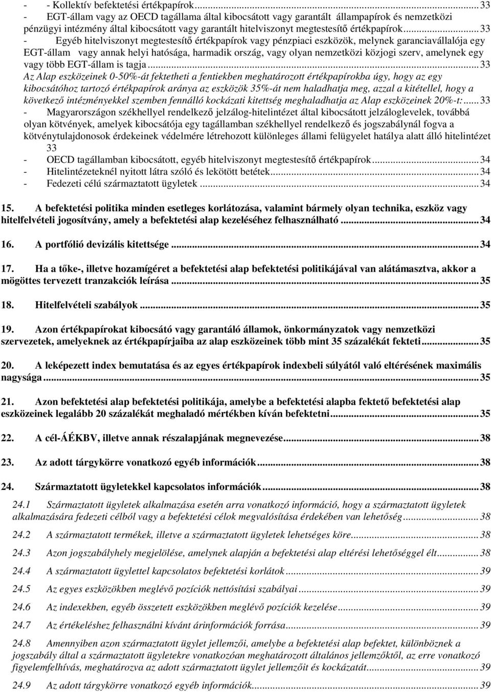 .. 33 - Egyéb hitelviszonyt megtestesítő értékpapírok vagy pénzpiaci eszközök, melynek garanciavállalója egy EGT-állam vagy annak helyi hatósága, harmadik ország, vagy olyan nemzetközi közjogi szerv,