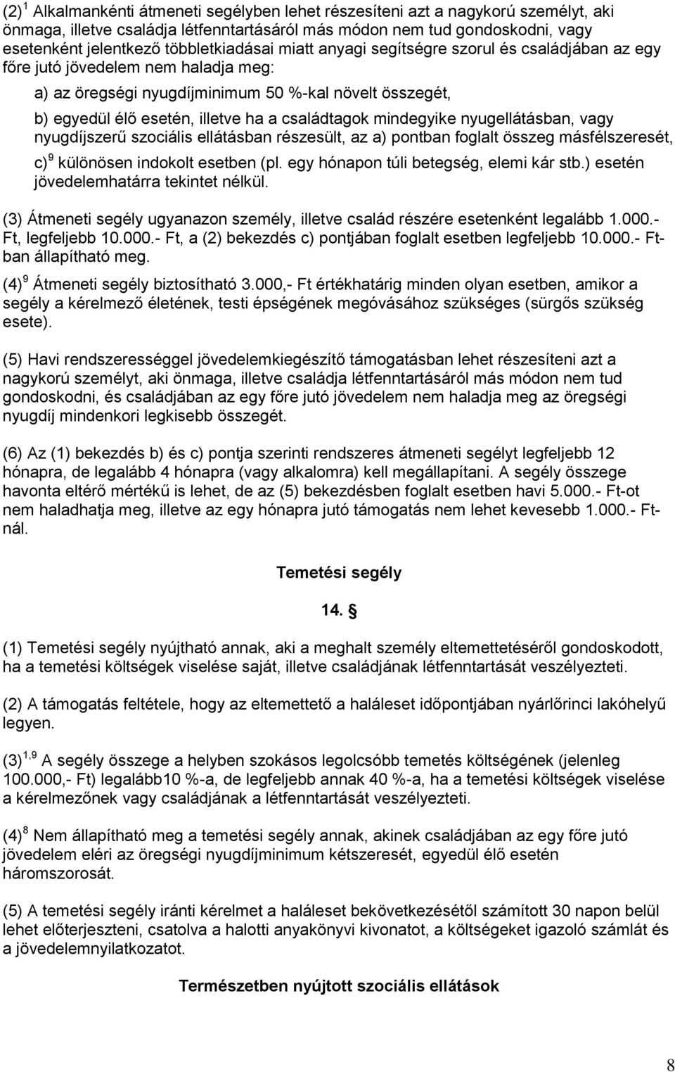 családtagok mindegyike nyugellátásban, vagy nyugdíjszerű szociális ellátásban részesült, az a) pontban foglalt összeg másfélszeresét, c) 9 különösen indokolt esetben (pl.