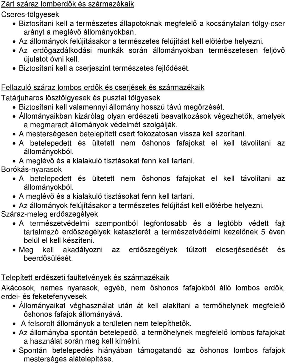 Biztosítani kell a cserjeszint természetes fejlõdését.