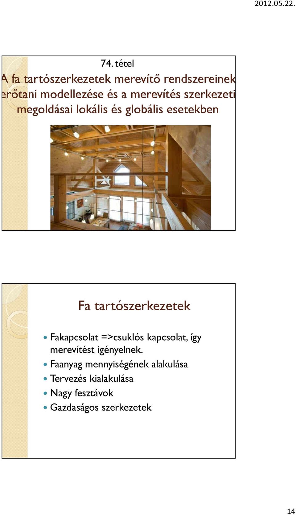 tartószerkezetek Fakapcsolat =>csuklós kapcsolat, így merevítést igényelnek.