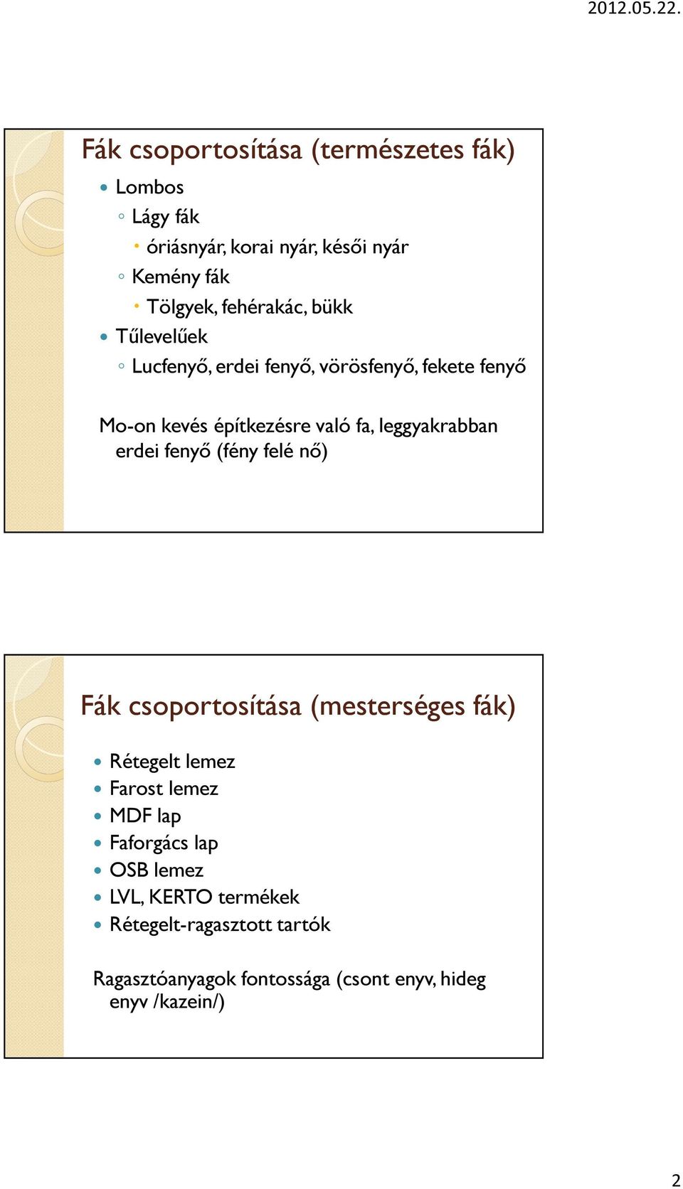 leggyakrabban erdei fenyő (fény felé nő) Fák csoportosítása (mesterséges fák) Rétegelt lemez Farost lemez MDF lap