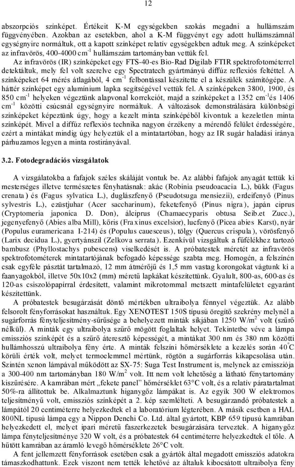 A színképeket az infravörös, 400-4000 cm -1 hullámszám tartományban vettük fel.