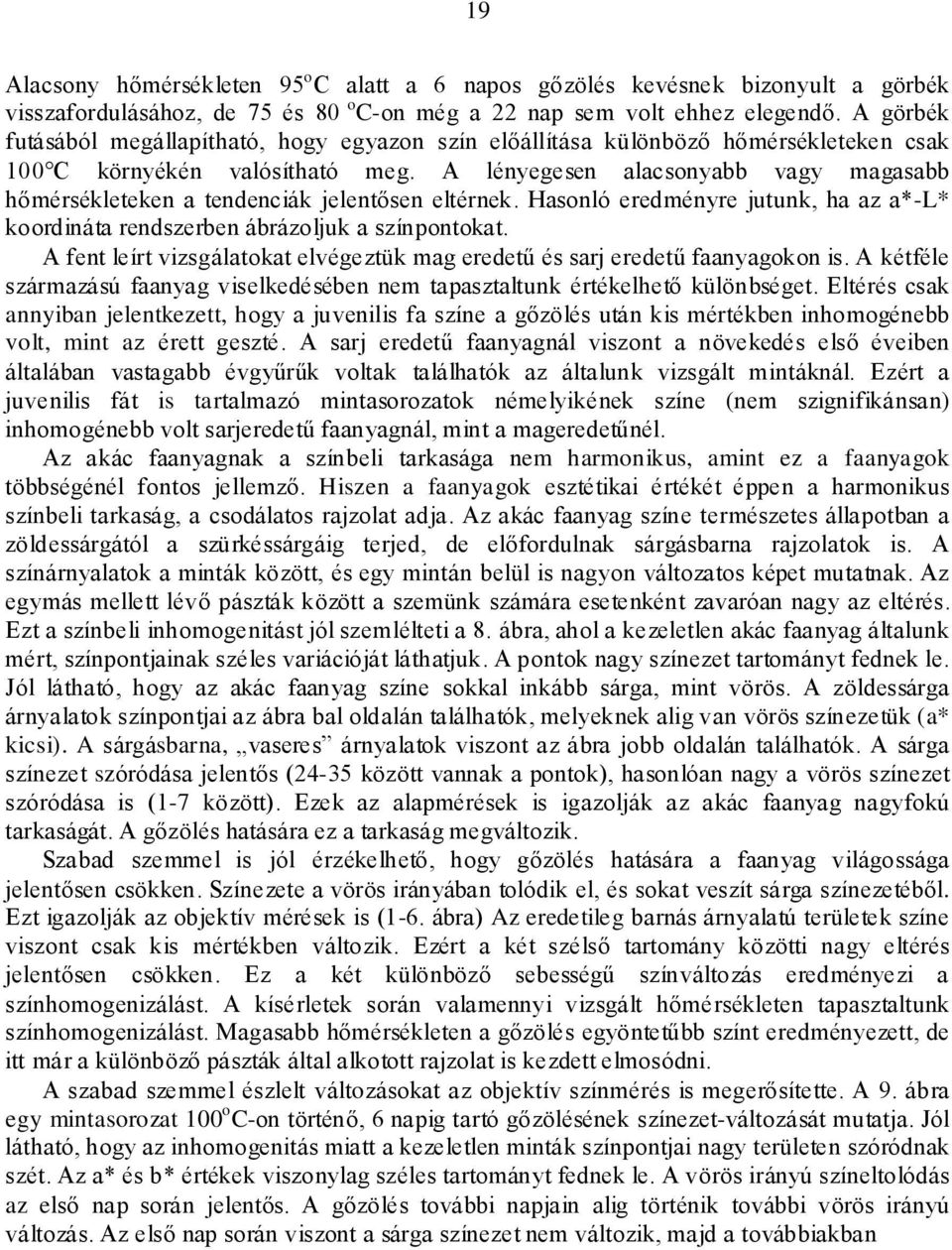 A lényegesen alacsonyabb vagy magasabb hőmérsékleteken a tendenciák jelentősen eltérnek. Hasonló eredményre jutunk, ha az a*-l* koordináta rendszerben ábrázoljuk a színpontokat.