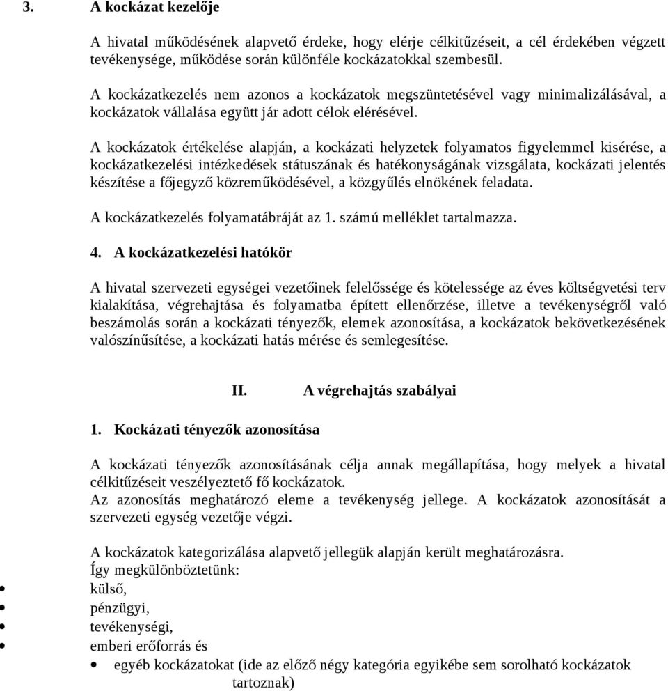 A kockázatok értékelése alapján, a kockázati helyzetek folyamatos figyelemmel kisérése, a kockázatkezelési intézkedések státuszának és hatékonyságának vizsgálata, kockázati jelentés készítése a