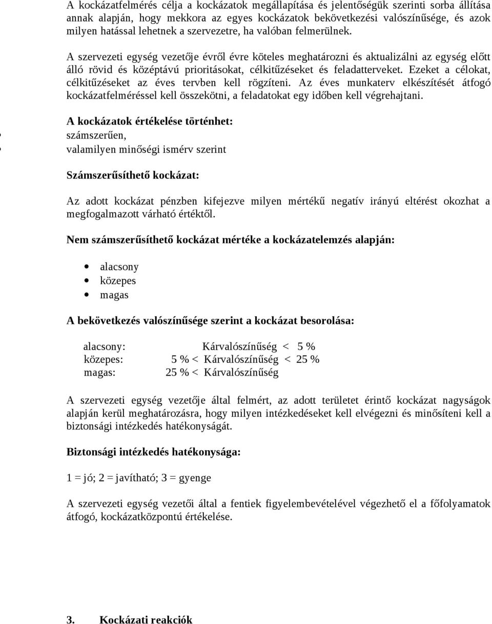 A szervezeti egység vezetője évről évre köteles meghatározni és aktualizálni az egység előtt álló rövid és középtávú prioritásokat, célkitűzéseket és feladatterveket.