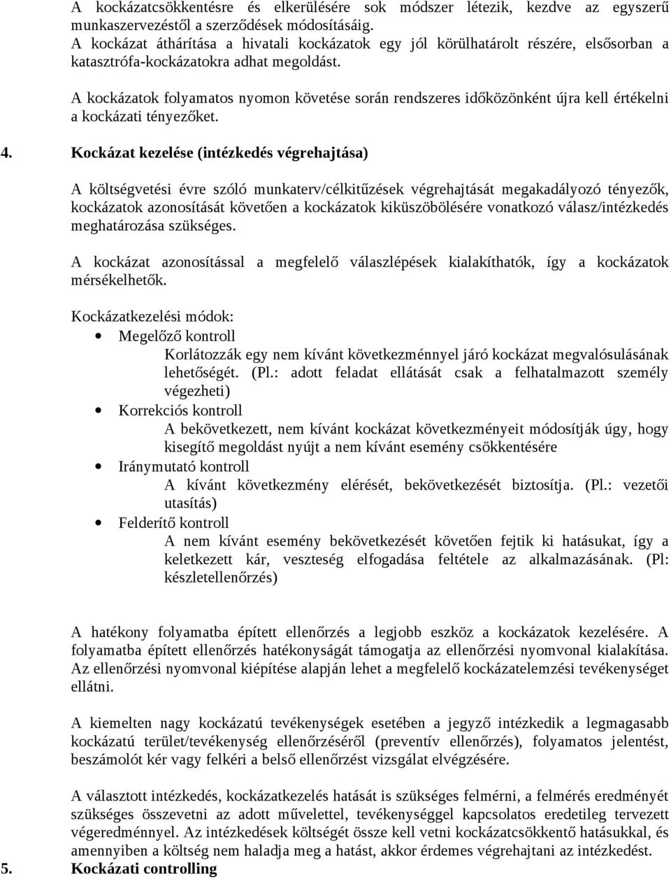 A kockázatok folyamatos nyomon követése során rendszeres időközönként újra kell értékelni a kockázati tényezőket. 4.