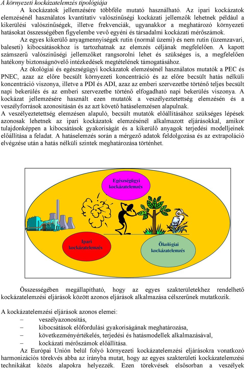 hatásokat összességében figyelembe vevő egyéni és társadalmi kockázati mérőszámok.