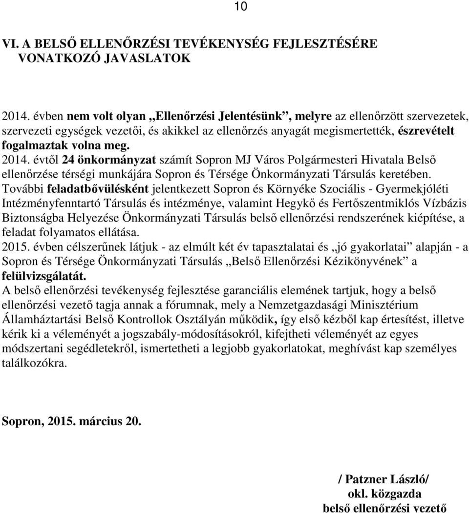 évtől 24 önkormányzat számít Sopron MJ Város Polgármesteri Hivatala Belső ellenőrzése térségi munkájára Sopron és Térsége Önkormányzati Társulás keretében.