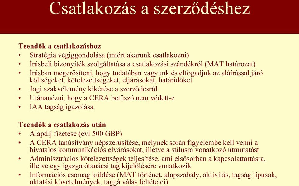 tagság igazlása Teendők a csatlakzás után Alapdíj fizetése (évi 500 GBP) A CERA tanúsítvány népszerűsítése, melynek srán figyelembe kell venni a hivatals kmmunikációs elváráskat, illetve a stílusra