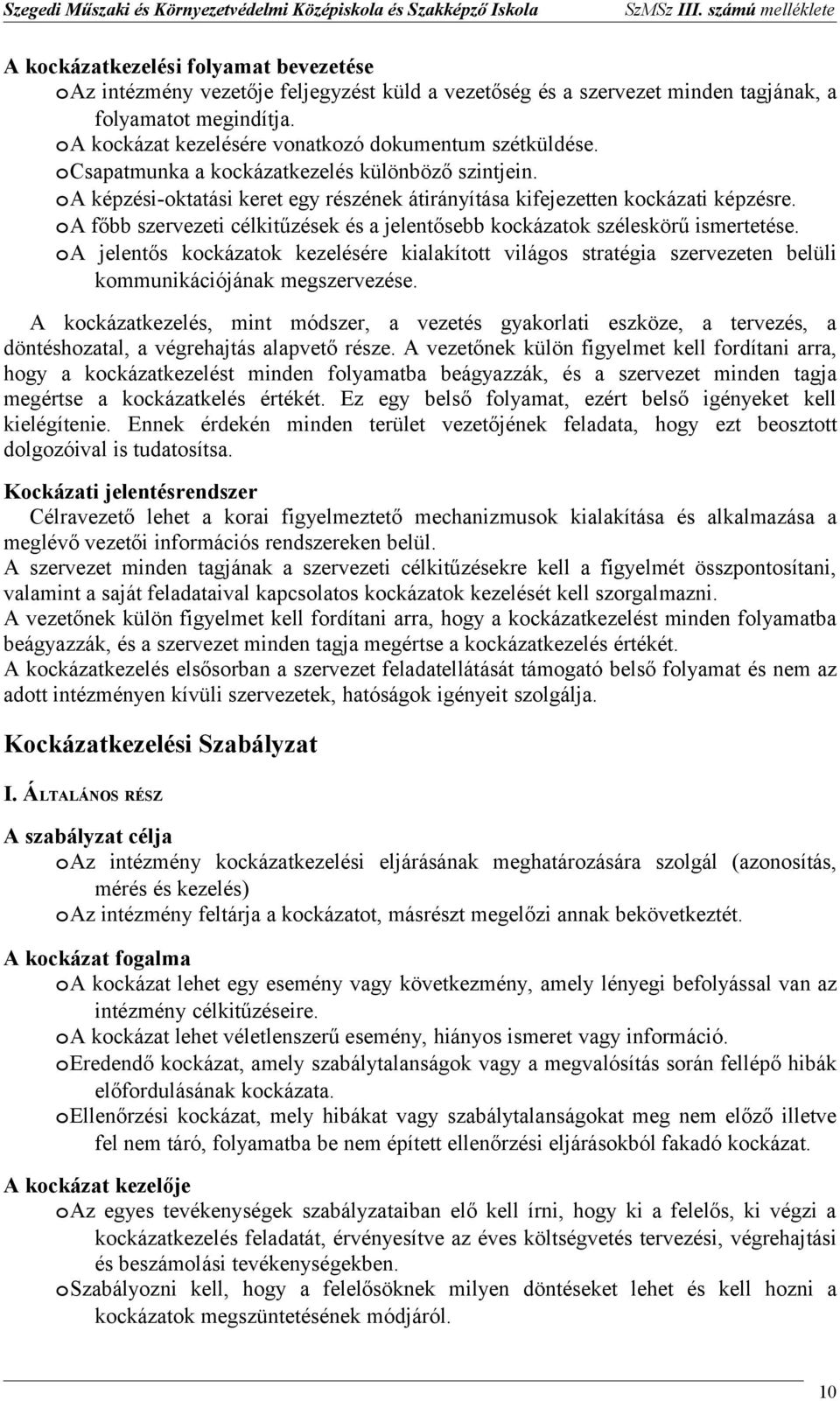 A főbb szervezeti célkitűzések és a jelentősebb kckázatk széleskörű ismertetése. A jelentős kckázatk kezelésére kialakíttt világs stratégia szervezeten belüli kmmunikációjának megszervezése.