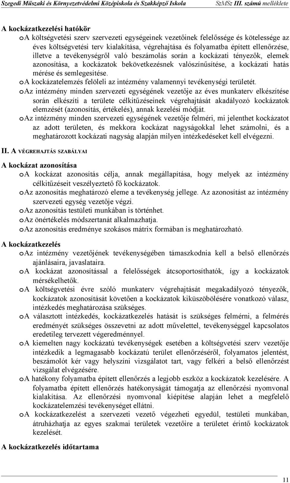 hatás mérése és semlegesítése. A kckázatelemzés felöleli az intézmény valamennyi tevékenységi területét.