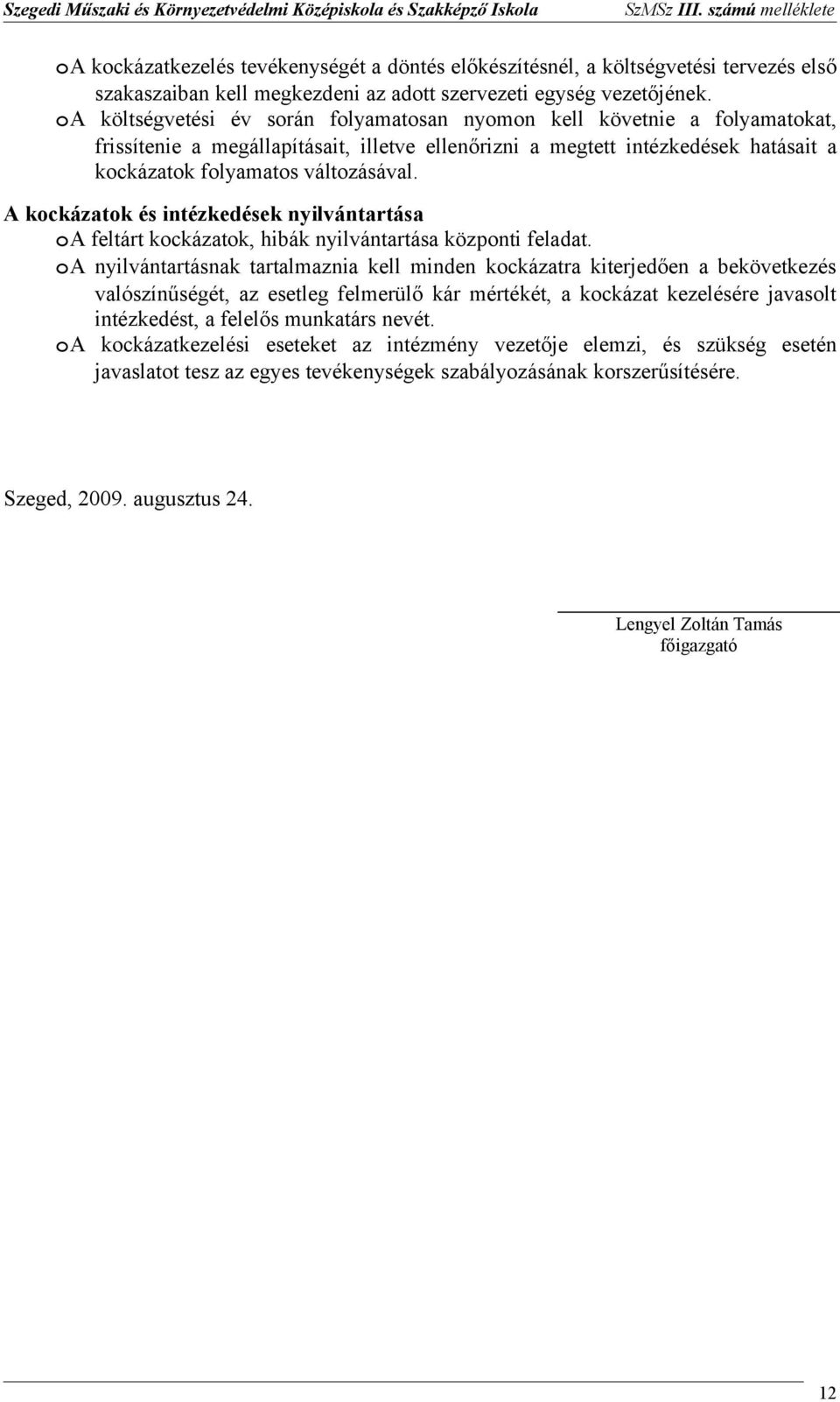 A kckázatk és intézkedések nyilvántartása A feltárt kckázatk, hibák nyilvántartása közpnti feladat.