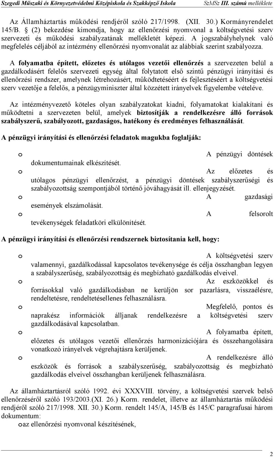 A jgszabályhelynek való megfelelés céljából az intézmény ellenőrzési nymvnalát az alábbiak szabályzza.