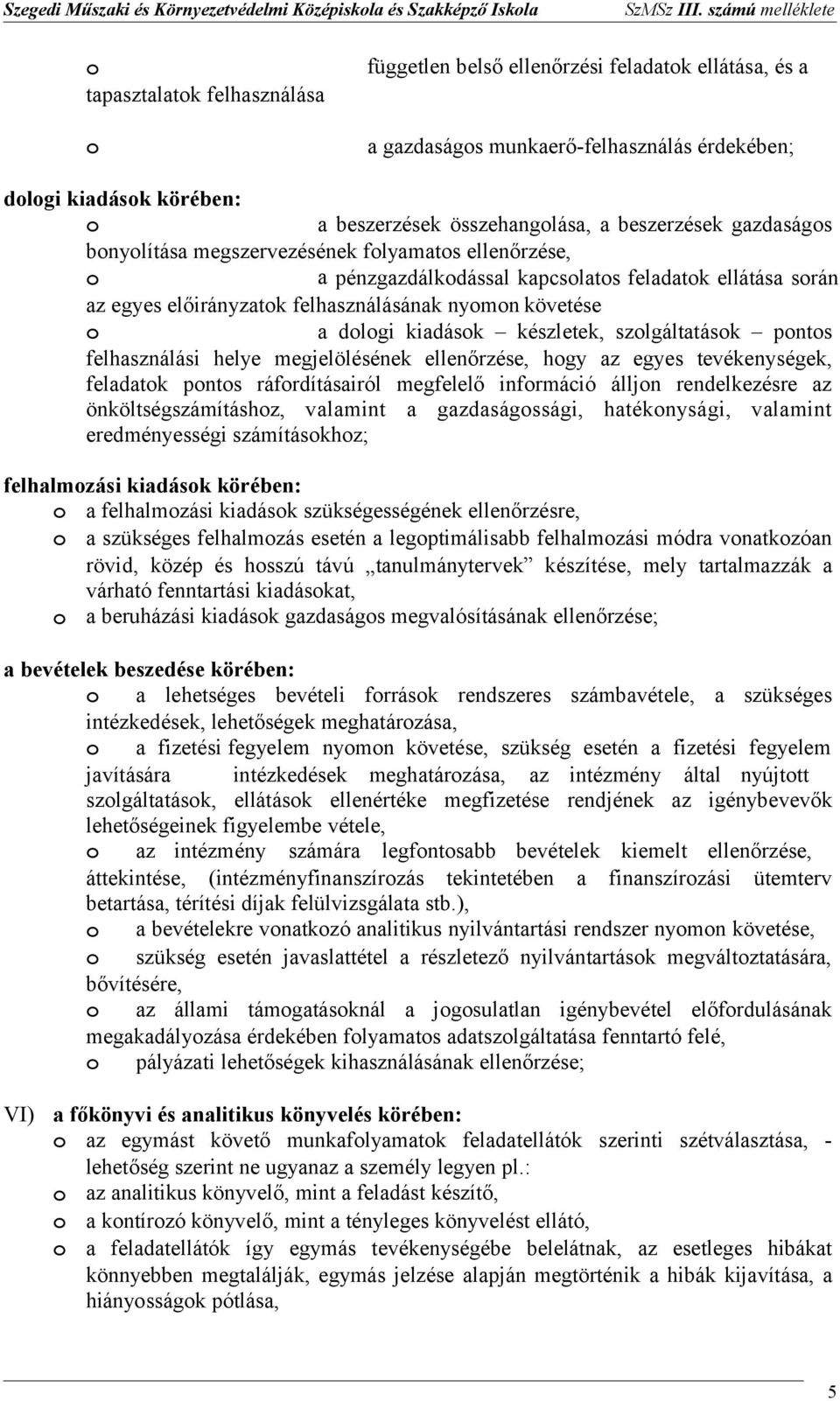 felhasználásának nymn követése a dlgi kiadásk készletek, szlgáltatásk pnts felhasználási helye megjelölésének ellenőrzése, hgy az egyes tevékenységek, feladatk pnts ráfrdításairól megfelelő infrmáció