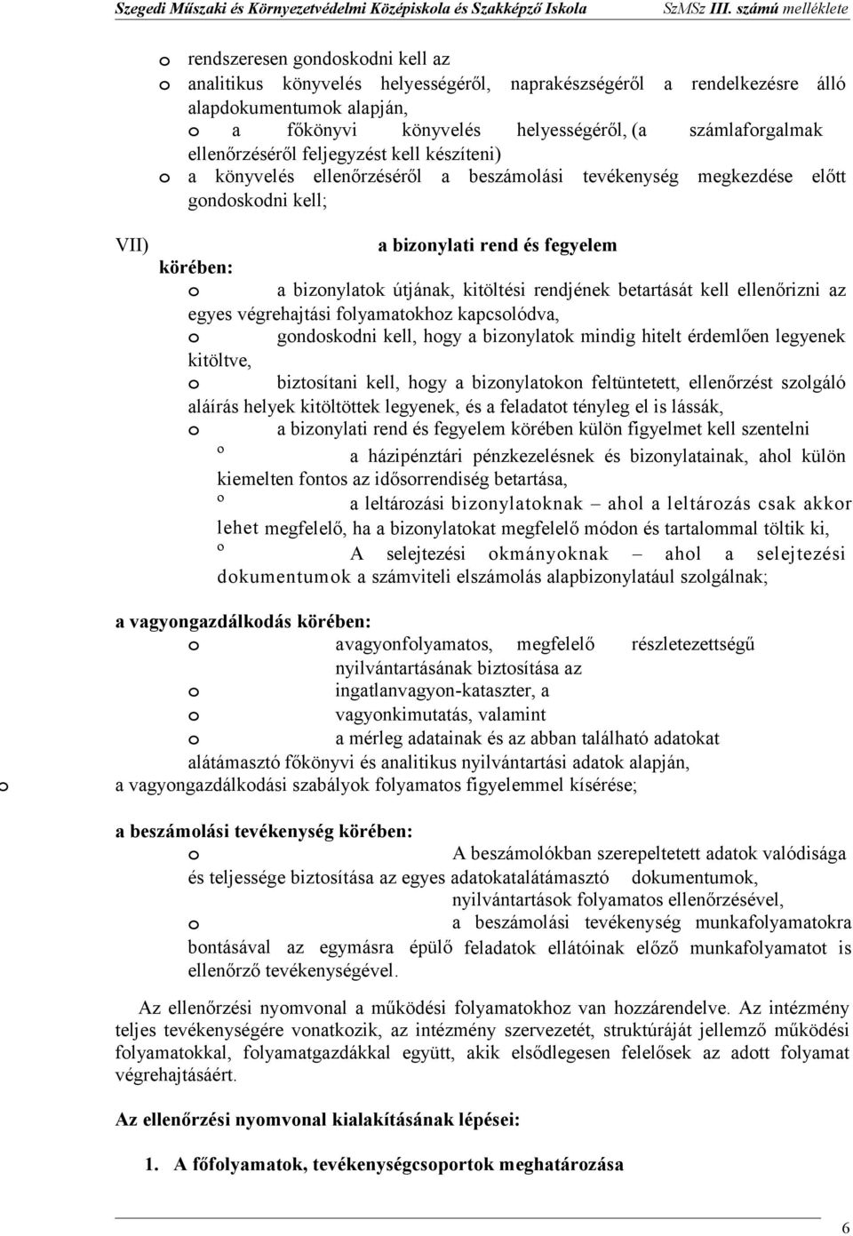rend és fegyelem körében: a biznylatk útjának, kitöltési rendjének betartását kell ellenőrizni az egyes végrehajtási flyamatkhz kapcslódva, gndskdni kell, hgy a biznylatk mind hitelt érdemlően