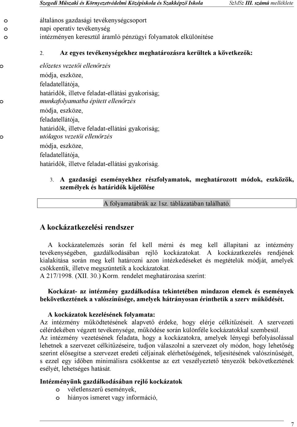 módja, eszköze, feladatellátója, határidők, illetve feladat-ellátási gyakriság; utólags i ellenőrzés módja, eszköze, feladatellátója, határidők, illetve feladat-ellátási gyakriság. 3.