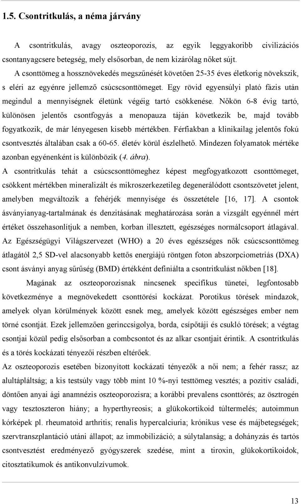 Egy rövid egyensúlyi plató fázis után megindul a mennyiségnek életünk végéig tartó csökkenése.