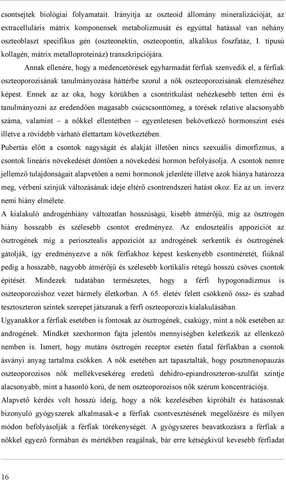 alkalikus foszfatáz, I. típusú kollagén, mátrix metalloproteináz) transzkripciójára.