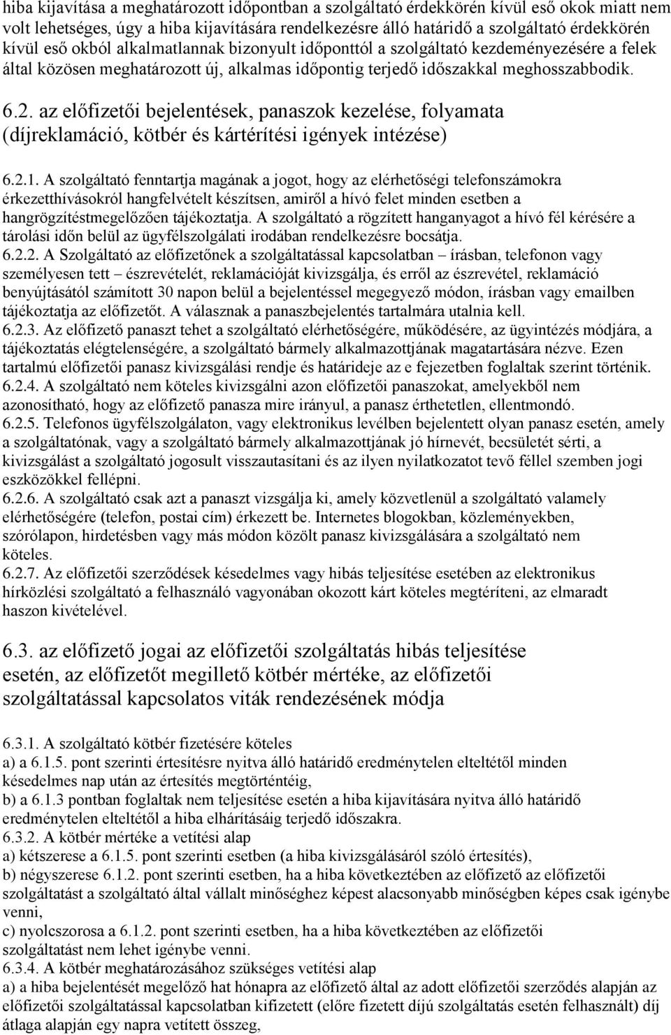 az előfizetői bejelentések, panaszok kezelése, folyamata (díjreklamáció, kötbér és kártérítési igények intézése) 6.2.1.