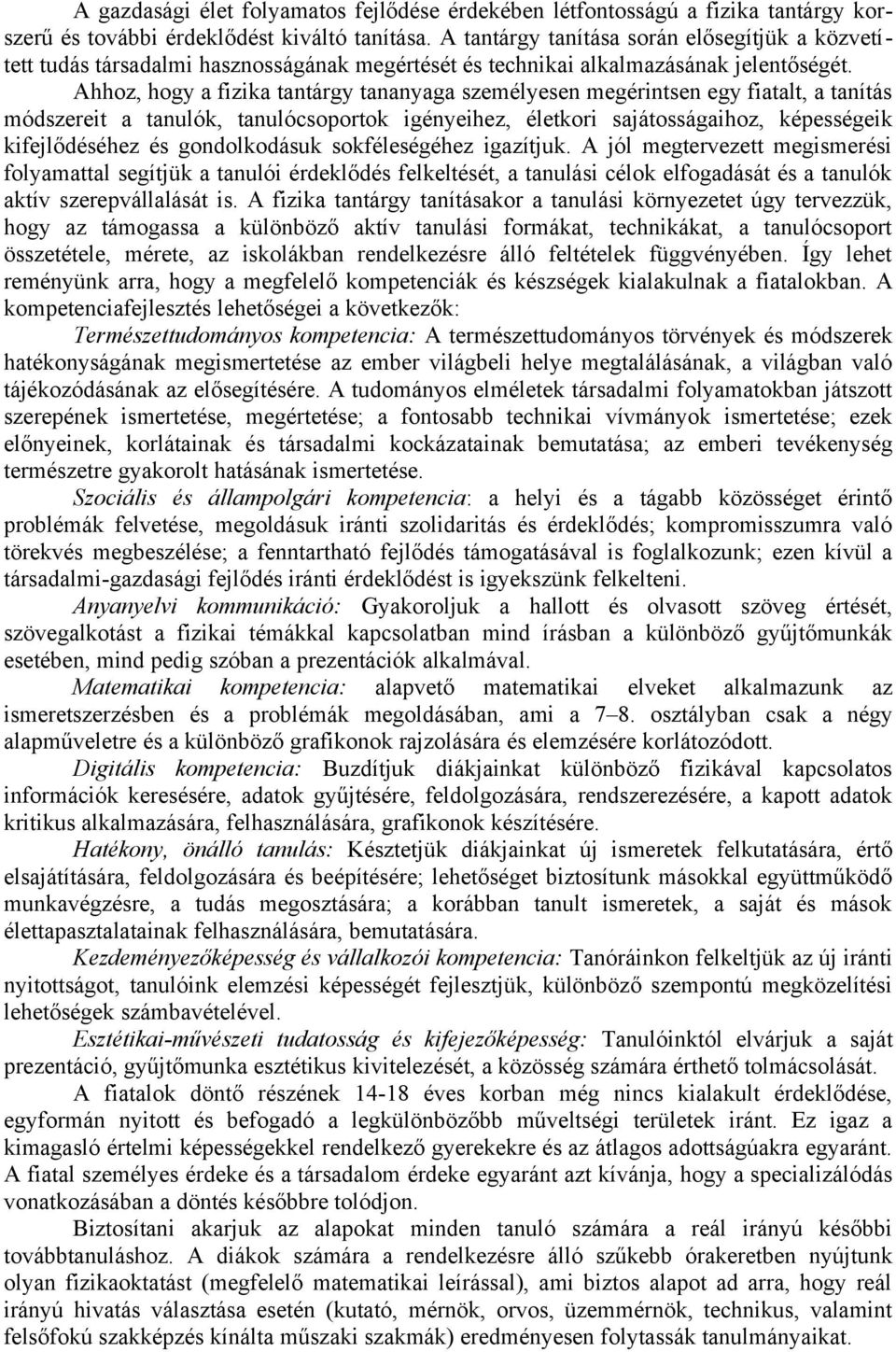 Ahhoz, hogy a fizika tantárgy tananyaga személyesen megérintsen egy fiatalt, a tanítás módszereit a tanulók, tanulócsoportok igényeihez, életkori sajátosságaihoz, képességeik kifejlődéséhez és